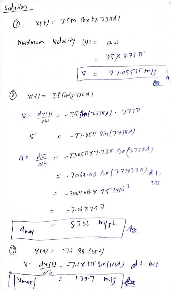 solution o X(t) = 3.5m C6867.73 TAI maximum Ndocity (W) = a.w = 3.5X 7.73 V = 27.055 m/s 0 X(t) = 3.560867.7374) V = dyrn 3.5
