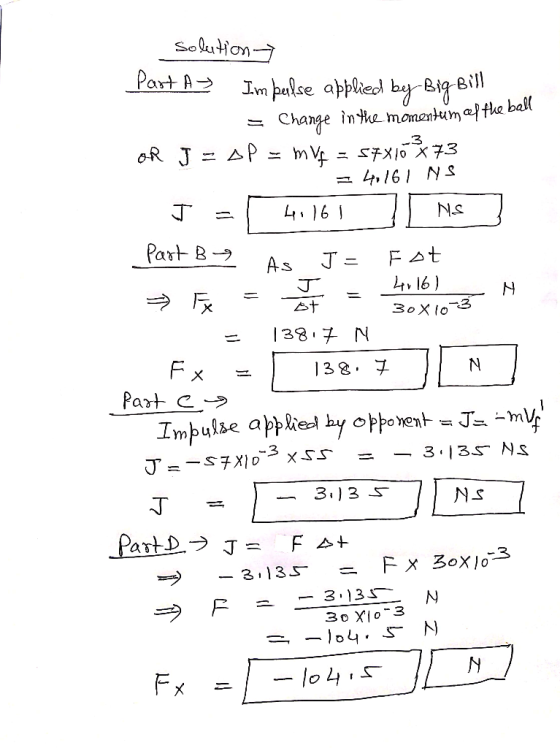 solution Part A Im þarfse applied by Big Bill 0 0 = 4,161 NS 30X10-3 = Change in the momentum of the ball OR J = o p = m VE =
