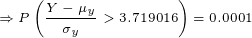 \tiny \Rightarrow P\left ( \frac{Y-\mu_y}{\sigma_y}>3.719016 \right )=0.0001