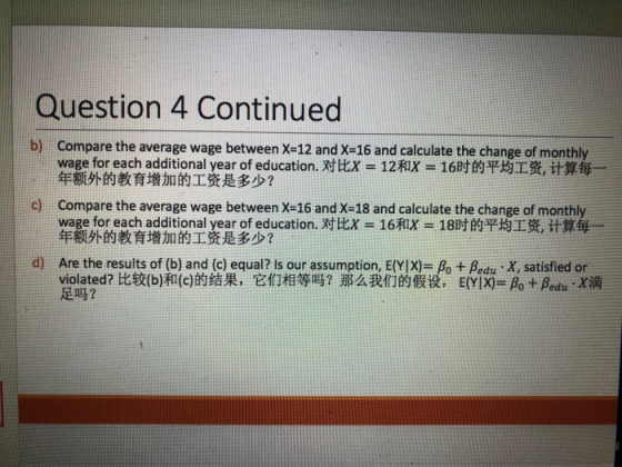 Question 4 Continued b) Compare the average wage between X=12 and X=16 and calculate the change of monthly wage for each addi