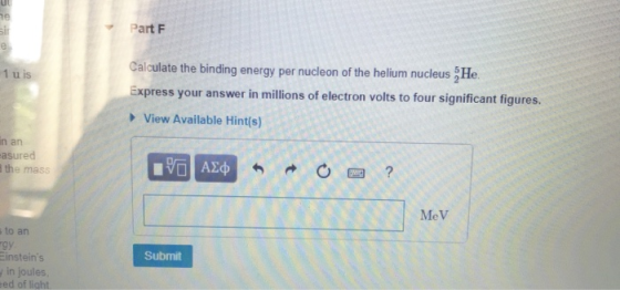 Part F 1 u is Calculate the binding energy per nucleon of the helium nucleus He. Express your answer in millions of electron