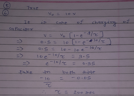 5. True vo= lov js of Care It capacitor of charging v.= o.5 = vo [i-e-tla 10 [i- e- 10/ų lo- lo e- 10/2 loe-10/2 e-lole 0.5 =