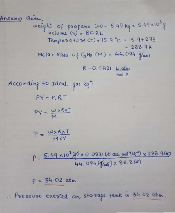 Answer) Gwen, weight of propane (W) = 5.49 kg = 5.49x10 ºg volume (V) = 86.8L Temperature CT) = 15.9°C - 15.9+ 273 = 288.9k M