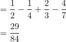 \\\mathrm{=\frac{1}{2}-\frac{1}{4}+\frac{2}{3}-\frac{4}{7}}\\ \\ \mathrm{=\frac{29}{84}}