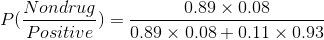 P(\frac{Non drug}{Positive}) = \frac{0.89\times 0.08}{0.89\times 0.08+0.11\times 0.93}