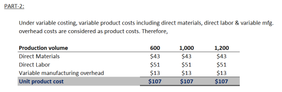 PART-2: Under variable costing, variable product costs including direct materials, direct labor & variable mfg. overhead cost