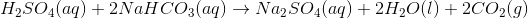 H_2SO_4(aq)+2NaHCO_3(aq)\rightarrow Na_2SO_4(aq)+ 2H_2O(l)+2CO_2(g)