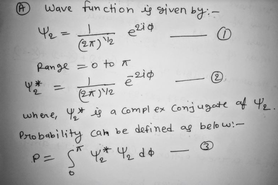 ④ wave function is given by:- 0 Weersvetelio (2 ) 2 Range = o to a — @ 4 * = ex sve ēzis where, 4 & is a complex Conjugate of
