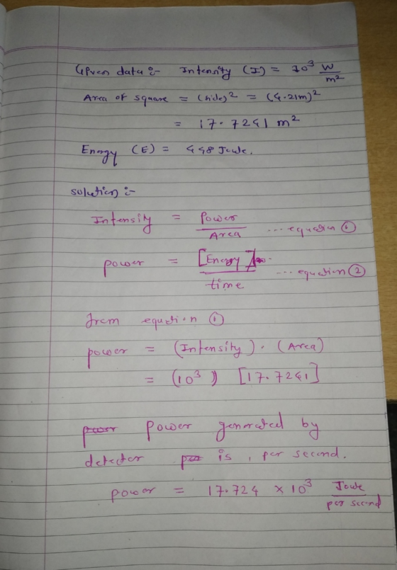 Givens data & Intensity (I) Area of square = (side 2 (6.21m) 2 17.7241 m² Energy (E) = 448 Jouk. solution & Intensity power A