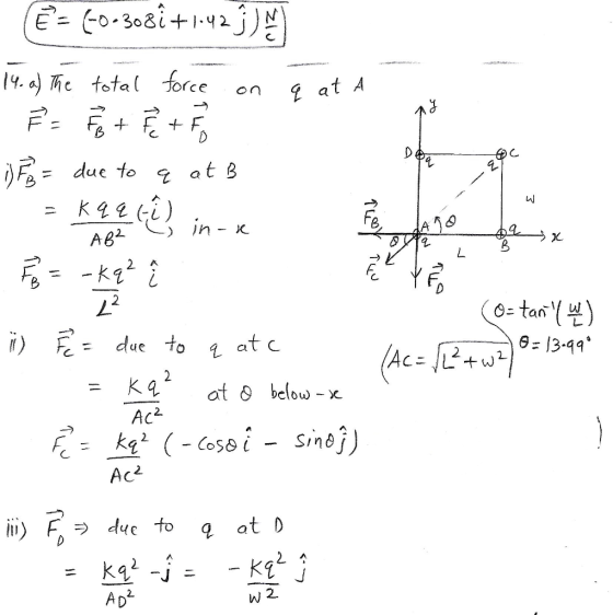 E = 60-308i +1.423) 14. a) the total force on q at a sk i) F = due to a at B ako ale ce in ce at yfo i) 1 1 (O=tan W) R = du