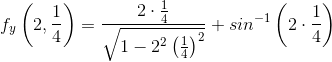 f_y\left ( 2,\frac{1}{4} \right )=\frac{2 \cdot \frac{1}{4}}{\sqrt{1-2^2\left ( \frac{1}{4} \right )^2}}+sin^{-1}\left ( 2 \cdot \frac{1}{4} \right )