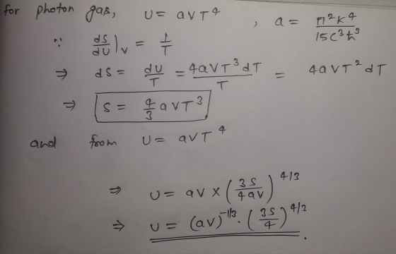for photon gas, U= avta T2K4 1503 h dsliv at du = 4QVTdT 4a VT2 dT I T > 3 s = q AVT 4 and from U= αντ 413 u= av x ( av >> (a