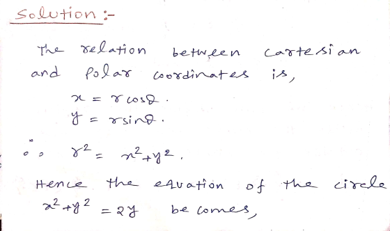 solution : carte sian The and relation polar between Coordinates is, 2 rcoso y =rsing és 82= n²+yz. Hence the equation of the
