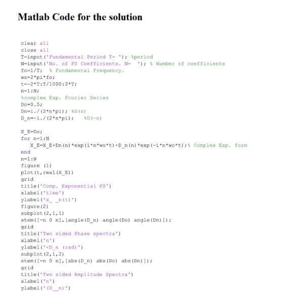 Matlab Code for the solution clear all close all 7-input ( Fundamental Period T- ) ; %period N-input ( No. of FS Coeffici