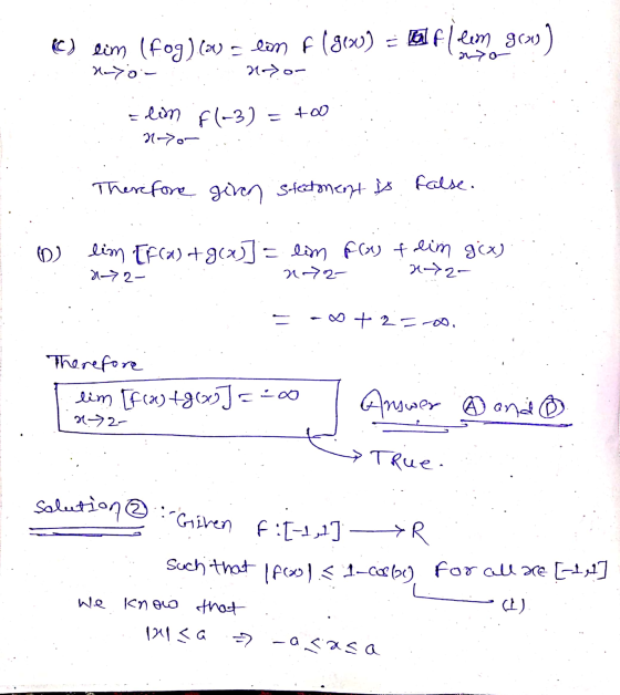 C) lim (fog)(o) slon f(g(x) = 6 fllem 9(43) xxa Hayor Hor alon F(-3) = +00 N->or Therefore given stectoment is false. O lim E