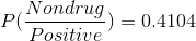 P(\frac{Non drug}{Positive}) = 0.4104