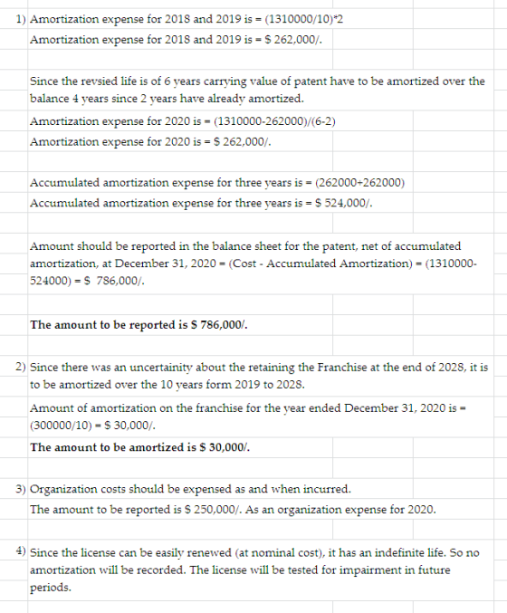 1) Amortization expense for 2018 and 2019 is = (1310000/10)*2 Amortization expense for 2018 and 2019 is - $ 262,000/. Since t