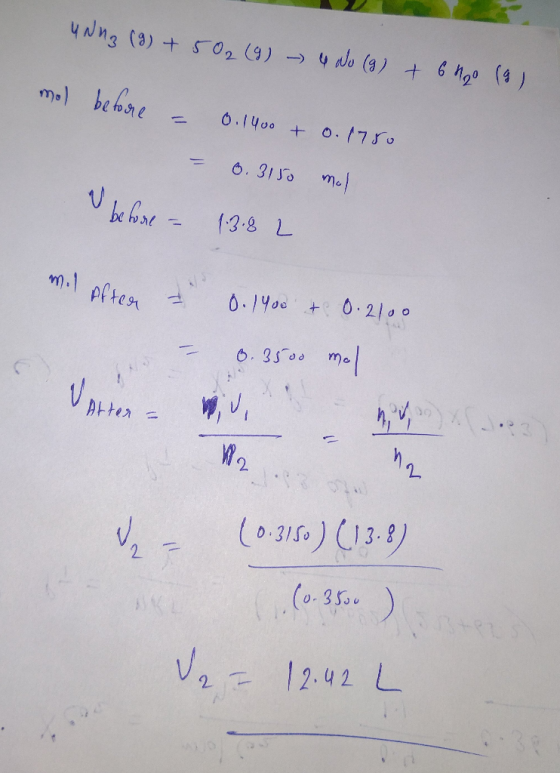 UNn3 (9) + 50₂ (9) - 4 No (9) & 6400 (9) mol before = 0.1400 + o. 1780 - 0. 3150 mol & be fore = 1.3.8 L M M. After I 0.1400