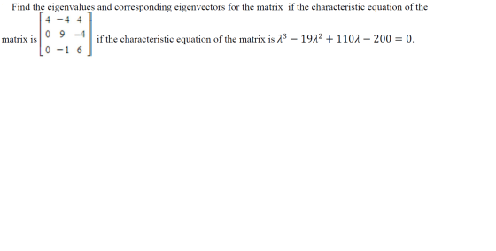Find the eigenvalues and corresponding eigenvectors for the matrix if the characteristic equation of the 4 -4 4 09-4 matrix i