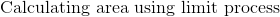 \text{Calculating area using limit process}