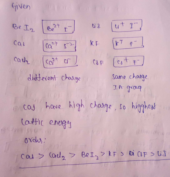 Given Be I2 Be2 Ca1 K P k T Ca2 caur C&P T Same chaige 1A Grop diteront chalge have high chage, So higghet Lattic ene cas Cau