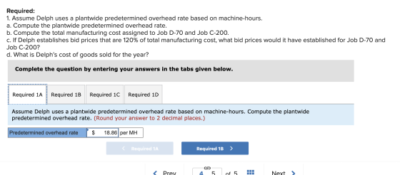 Required: 1. Assume Delph uses a plantwide predetermined overhead rate based on machine-hours. a. Compute the plantwide prede