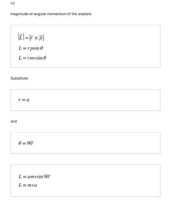 iv) magnitude of angular momentum of the airplane \Ž=\PxP L=rpsin 0 L=rmvsin 0 Substitute r= a and A = 90° L = amvsin 90° L=m