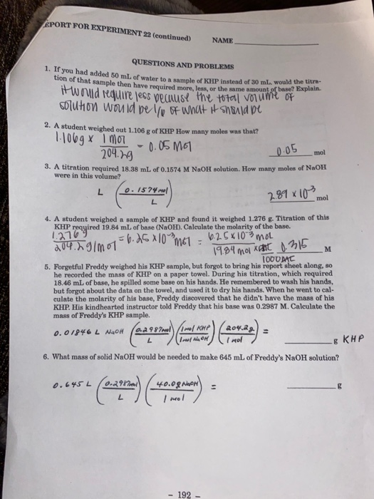 SPORT FOR EXPERIMENT 22 (continued) NAME QUESTIONS AND PROBLEMS 1. If you had added 50 ml. of water to a sample of KHP instea