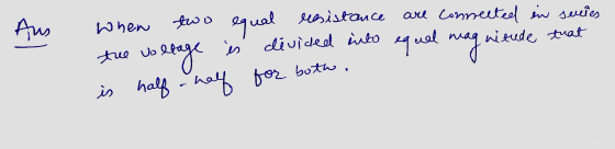 Aus When two equal resistance uollage divided into equel mag are connected in secies nitude that the vo es is half half for b