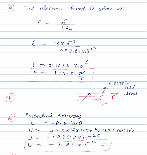 The electric field is geven as - E = E = 34109 2x8-8 5xið 1 2 E = 01695 x 10 TE= 169.5 m / Electric field > lines potential
