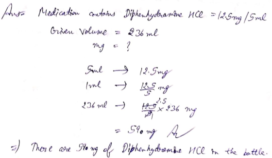 Ausa Medication contamus Diphenhydoa mhe nice = 12.5mg/5ml Given Volume = 236ml mg line <S Gaul 12. Song --- Ring 236 ml ) ng