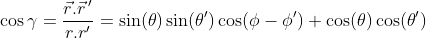 \cos\gamma = \frac{\vec r.\vec r\,'}{r.r'}=\sin(\theta)\sin(\theta')\cos(\phi-\phi')+\cos(\theta)\cos(\theta')
