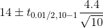 14\pm t_{0.01/2,10-1}\frac{4.4}{\sqrt{10}}