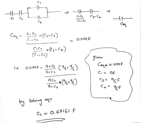 HH ? cic Czt Co to CI+C2 Ceq = Cila x (C3+ (4) 0.599 Cil2 +(C₂+ CA) C1+C2) le 0.599F= 9x C2 ( 9% + 9/4) given Cape 0.599F Ci=