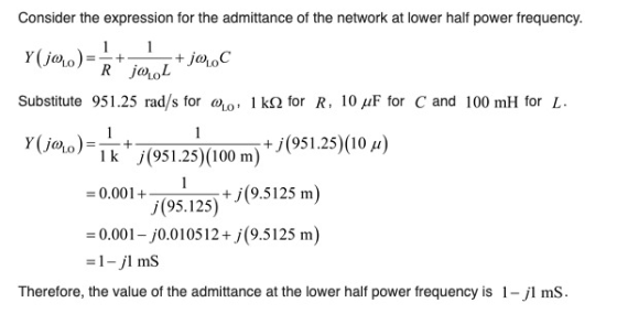 Consider the expression for the admittance of the network at lower half power frequency. Y(10,0)=171 Rjo.+300C Substitute 951