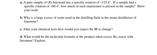 a. A pure sample of (R)-limonene has a specific rotation of +125.6. If a sample had a specific rotation of +80.4º, how much