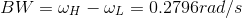 \\BW = \omega_{H}-\omega_{L}= 0.2796rad/s