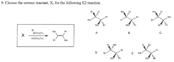 9. Choose the correct reactant, X, for the following E2 reaction. Me OCH CH HOCH.CH E Me De Me
