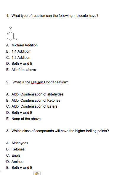 1. What type of reaction can the following molecule have? A. Michael Addition B. 1,4 Addition C. 1,2 Addition D. Both A and B