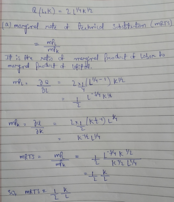 Q (L,K) = 2 1/4K/2 (a) marginal rete of Technical substitution (MRTS) Labor to It is the retio of marginal product of margina