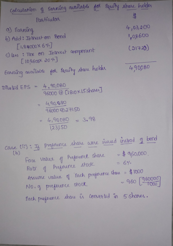 calculation of earning available for Equity share holder Particular a) Earning 4,03,200 6) Add: Interest on Bond 1,08600 [1,8
