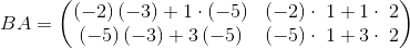 BA=\begin{pmatrix}\left(-2\right)\left(-3\right)+1\cdot \left(-5\right)&\left(-2\right)\cdot \:1+1\cdot \:2\\ \left(-5\right)\left(-3\right)+3\left(-5\right)&\left(-5\right)\cdot \:1+3\cdot \:2\end{pmatrix}