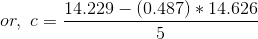 or,~c=\frac{14.229-(0.487)*14.626}{5}