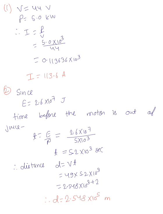 i. Il (1) Vouu v P= 5.0 kW N V 5.0x103 uy = 0.113636X123 I=113.6 Since out of n us E=2.6*107 time before the motor is juice-