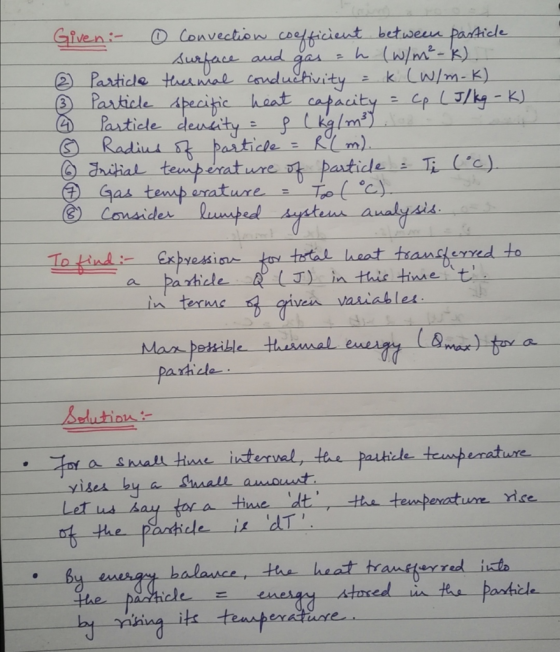 Given :- ☺ Convection coefficient between particle Surface and gas = h (W/m²-k). w Particle thermal conductivity = k. (W/m-K)