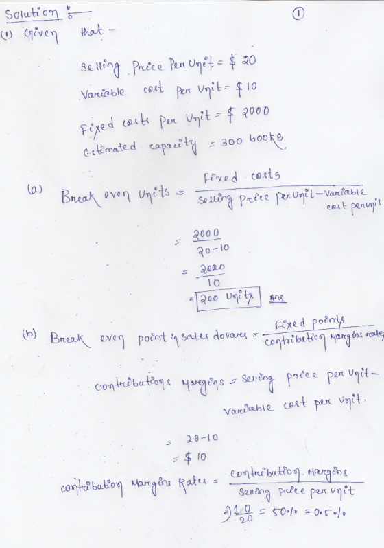 Solution : 0 (1) Given that Selling Pricee Pere Unet = $ 20 Variable cast pere Unit = $10 casts Per Unit = $ 2000 C-stimated