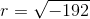 r=\sqrt{-192}