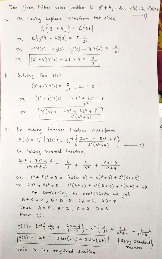 a. The given initial value problem is y + 4y = 8+, y 10) = 2,4 (0) = 8 - 1 On taking Laplace transform both sides, L {y + 4