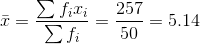 \bar{x} = \frac{\sum f_{i}x_{i}}{\sum f_{i}} = \frac{257}{50} = 5.14