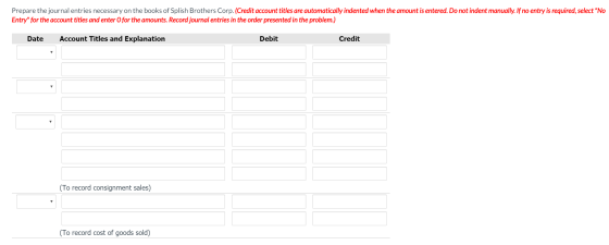 Prepare the journal entries necessary on the books of Splish Brothers Corp. (Credit account titles are automatically indented